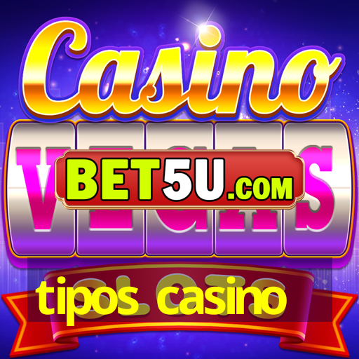 tipos casino